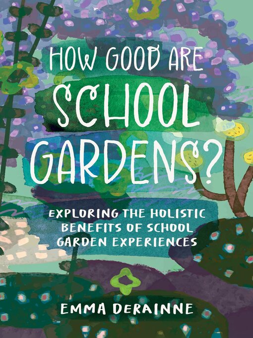 Title details for How Good are School Gardens? by Emma Derainne - Available